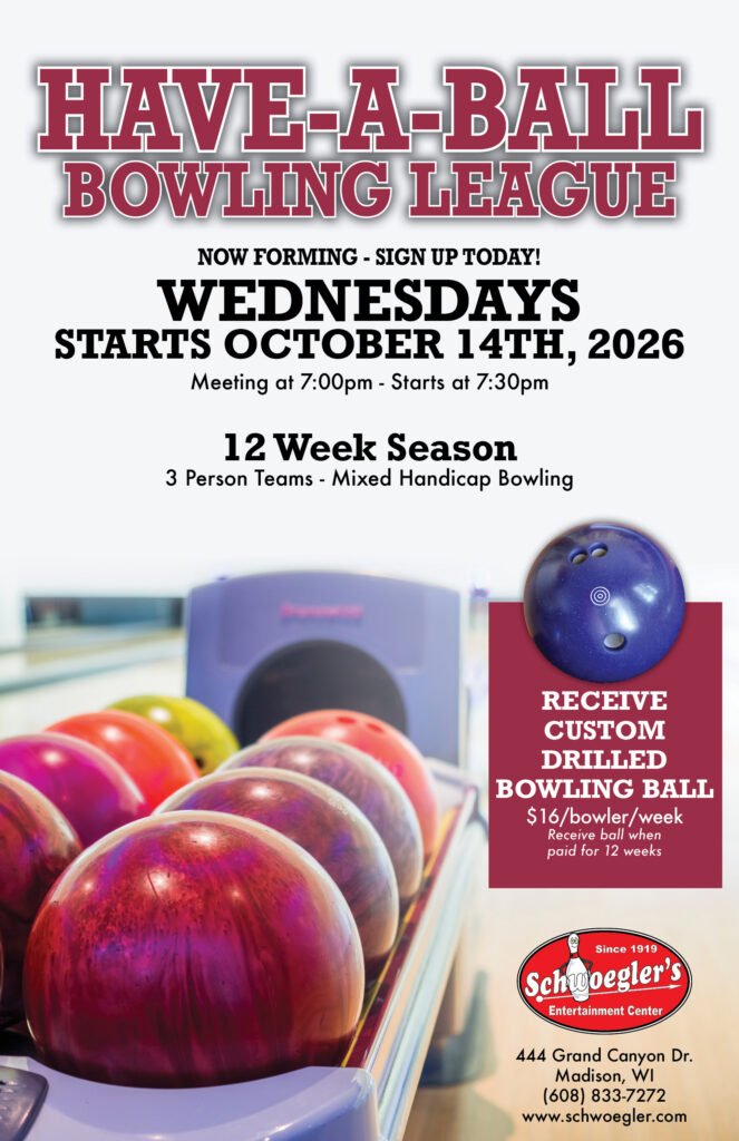 Have A Ball Bowling League bowls Wednesdays, Starts October 14th. Meeting at 7pm and bowl at 7:30pm. 12 week season